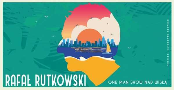 One Man Show nad Wisłą x Rafał Rutkowski x Seks Polski