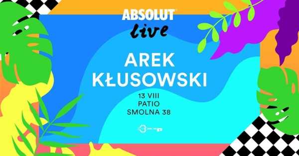 Absolut Live! pres. Arek Kłusowski 