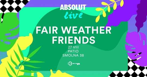 Absolut Live! pres. Fair Weather Friends