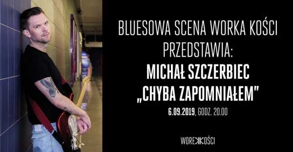Bluesowa scena Worka: Michał Szczerbiec "Chyba zapomniałem"