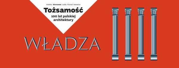 Władza | Tożsamość. 100 lat polskiej architektury