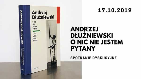 Spotkanie dyskusyjne na wystawie "O nic nie jestem pytany" Andrzeja Dłużniewskiego