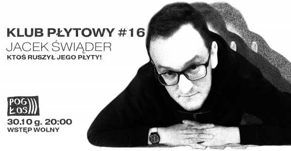 Klub Płytowy #16: Jacek Świąder