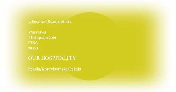 5. Festiwal Kwadrofonik - Our Hospitality - Pękala/Kordylasińska-Pękala