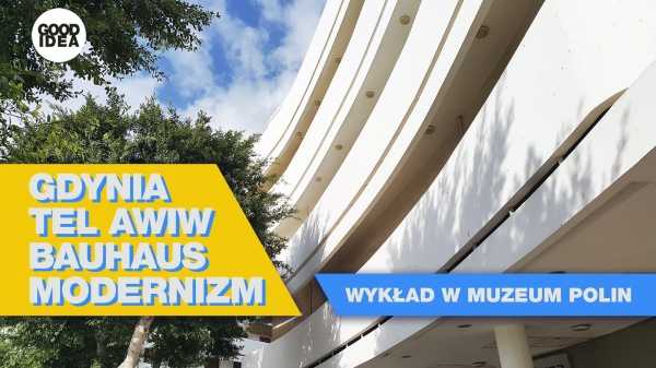 Wykład Good Idea | Gdynia – Tel Awiw – Bauhaus – modernizm
