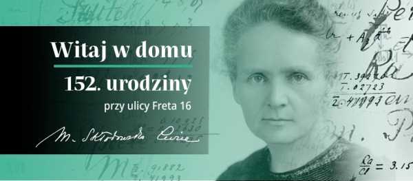 152. urodziny Marii Skłodowskiej-Curie - darmowe zwiedzanie Muzeum