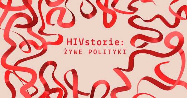 HIVstorie: Żywe polityki // HIVstories: Living Politics