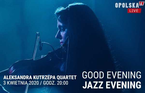 Aleksandra Kutrzepa Quartet. Good Evening - Jazz Evening