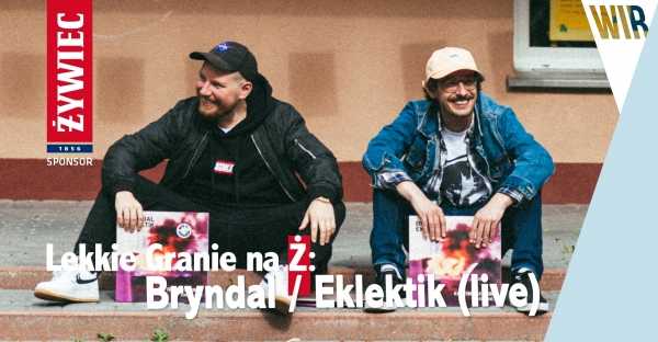 Lekkie Granie na Ż: Bryndal / Eklektik Selektah (live) + after: Kixnare