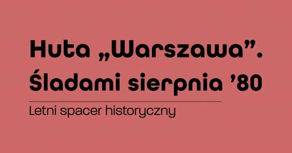Huta „Warszawa”. Śladami sierpnia ’80