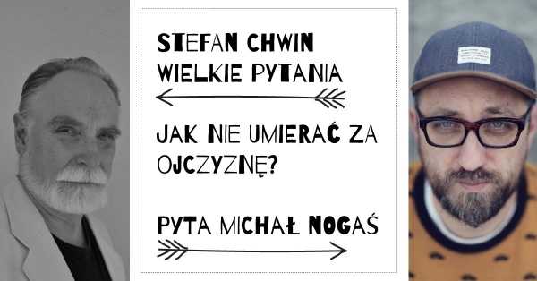 Wielkie pytania: STEFAN CHWIN. Jak (nie) umierać za Polskę? Rozmawia Michał Nogaś