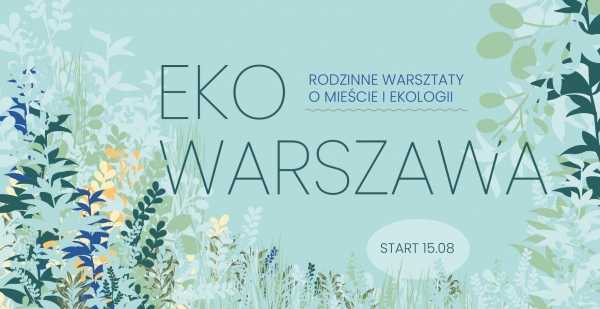 Eko Warszawa – rodzinne warsztaty o mieście i ekologii