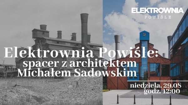 Spacer z architektem w Elektrowni Powiśle