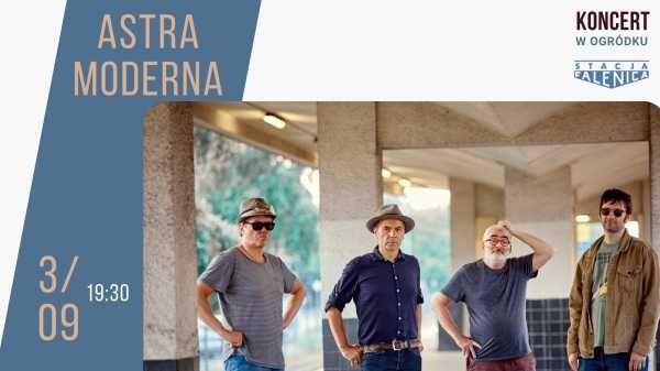 ASTRA MODERNA: Koncert w Ogródku Letnim Stacji