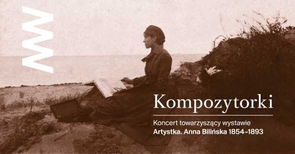 KOMPOZYTORKI | Koncert towarzyszący wystawie „Artystka. Anna Bilińska 1854–1893”