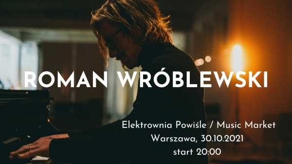 Roman Wróblewski w Elektrowni Powiśle - koncert fortepianowy