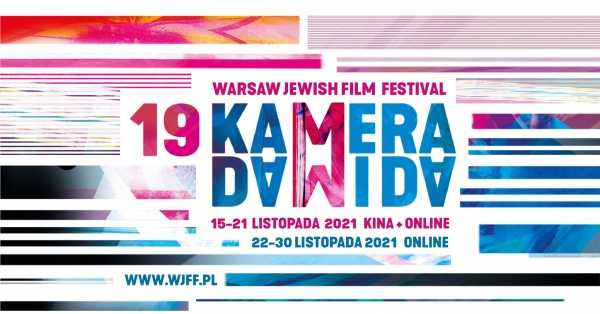 19. WARSZAWSKI FESTIWAL FILMÓW O TEMATYCE ŻYDOWSKIEJ "KAMERA DAWIDA"