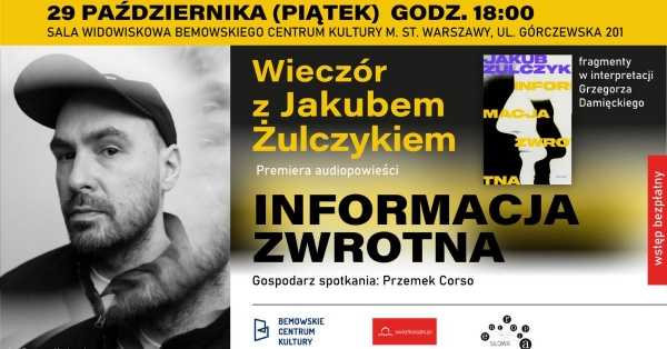 Wieczór z Jakubem Żulczykiem z okazji premiery audiopowieści INFORMACJA ZWROTNA