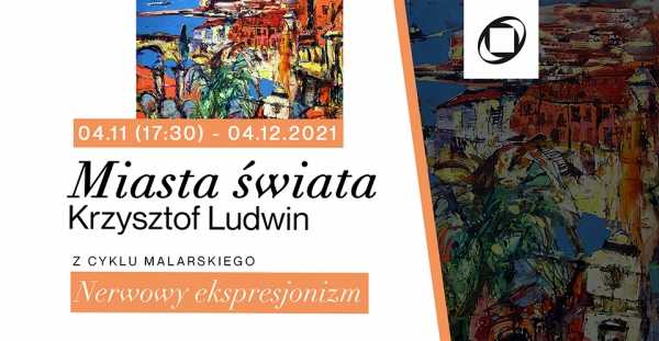 Wystawa Malarstwa Krzysztofa Ludwina: Miasta Świata