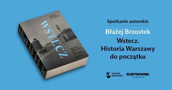 Nowość wydawnicza: Wstecz. Historia Warszawy do początku | spotkanie z autorem