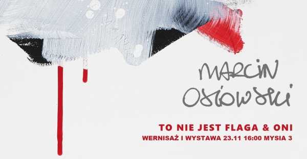 TO NIE JEST FLAGA i ONI | Wernisaż Marcina Osiowskiego