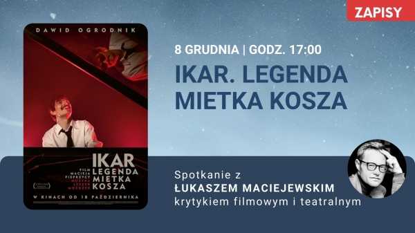Kino za Rogiem: "Ikar. Legenda Mietka Kosza" + spotkanie z Łukaszem Maciejewskim