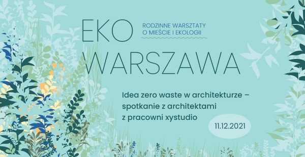 Eko Warszawa | Idea zero waste w architekturze - spotkanie z architektami z pracowni xy studio