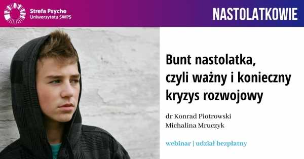 Bunt nastolatka, czyli ważny i konieczny kryzys rozwojowy - webinar