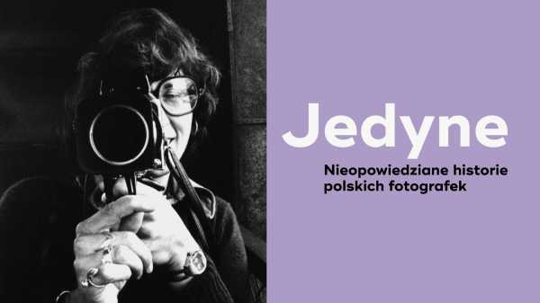Jedyne. Nieopowiedziane historie polskich fotografek | Oprowadzanie