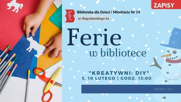 Kreatywni - DIY - dzieci 10+ / Ferie w bibliotece