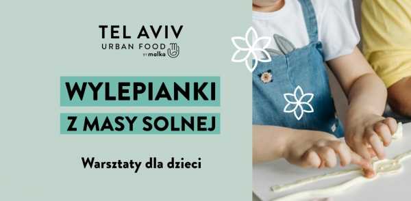 Wylepianki z masy solnej na Saskiej – warsztaty dla dzieci w Tel Aviv Urban Food