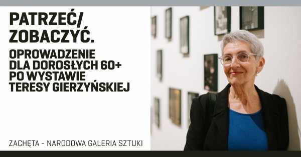 Patrzeć/zobaczyć | Oprowadzenie dla dorosłych 60+ po wystawie Teresy Gierzyńskiej