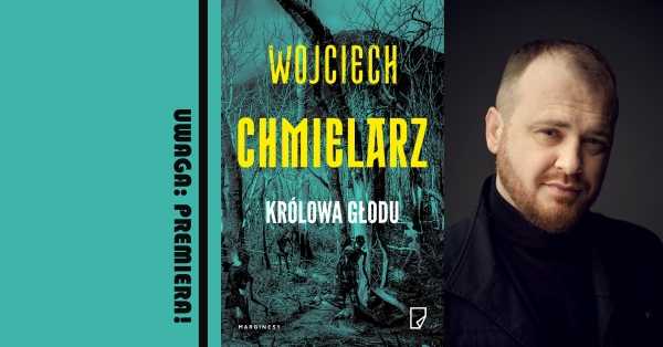 Wojciech Chmielarz KRÓLOWA GŁODU Uwaga: premiera! w Big Book Cafe