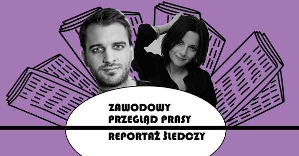 Bianka Mikołajewska i Janusz Schwertner. Zawodowy przegląd prasy: Reportaż śledczy
