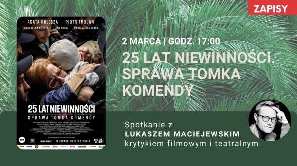 Kino za Rogiem: 25 lat niewinności. Sprawa Tomka Komendy + spotkanie z Łukaszem Maciejewskim