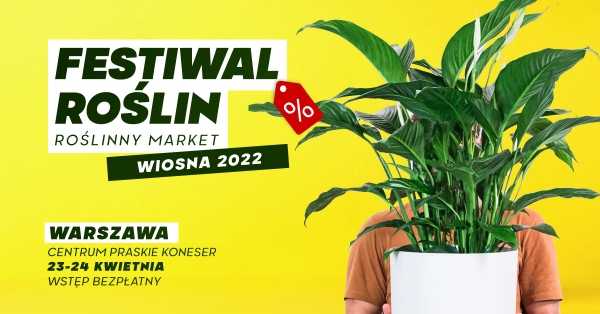 Festiwal Roślin w Warszawie - wielki market roślin w supercenach