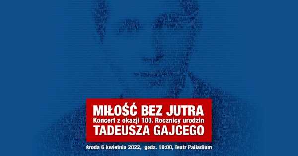 Miłość bez jutra - koncert z okazji 100. rocznicy urodzin Tadeusza Gajcego