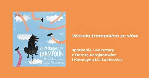 „Wesoła trampolina ze słów” – spotkanie i warsztaty z Dorotą Kassjanowicz i Katarzyną Lis-Lachowicz