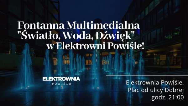 Pokaz otwarcia Fontanny Multimedialnej w Elektrowni Powiśle