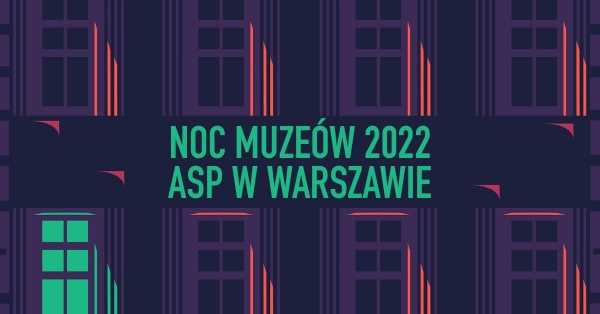 NOC MUZEÓW 2022 ASP w Warszawie