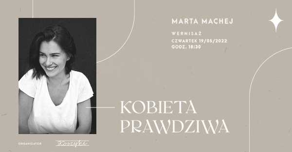 Wystawa „Kobieta Prawdziwa” – Marta Machej (19 maja - 2 czerwca)