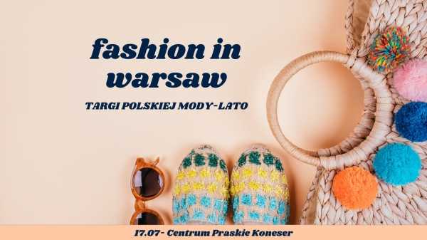 Fashion in Warsaw - letnie targi polskiej mody