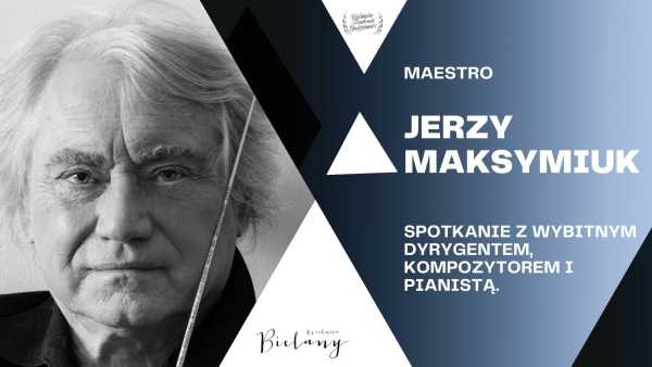 Spotkanie z Maestro Jerzym Maksymiukiem