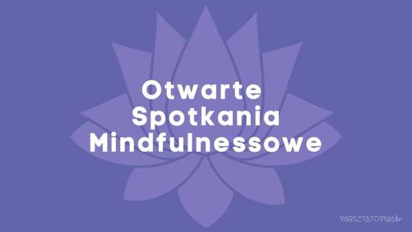 Otwarte Spotkanie Mindfulnessowe #6