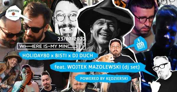 Whereismymind?! HOLIDAY80 x BISTI x DJ DUCH feat. Wojtek Mazolewski (DJ SET)