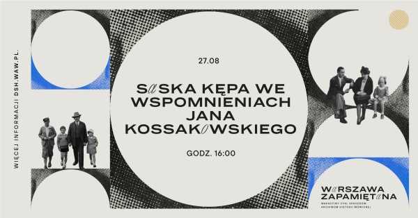 WARSZAWA ZAPAMIĘTANA | spacery AHM | Saska Kępa we wspomnieniach Jana Kossakowskiego