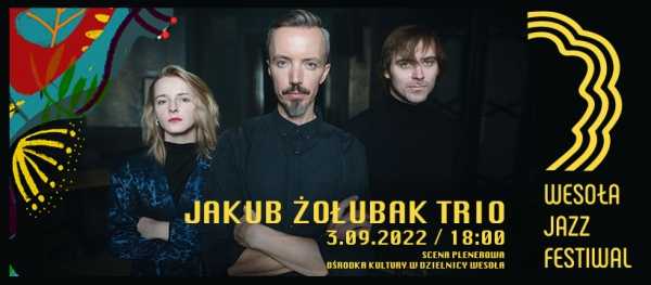 Jakub Żołubak Trio - Wesjazzfest 2022
