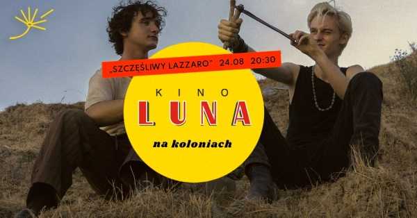 "Szczęśliwy Lazzaro" | Ostatnie: Kino Luna na koloniach