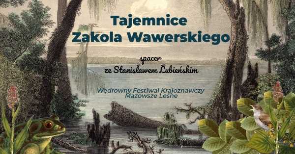 Tajemnice Zakola Wawerskiego – spacer ze Stanisławem Łubieńskim