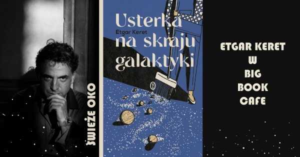 Etgar Keret w Warszawie! "Usterki na skraju galaktyki" w Big Book Cafe